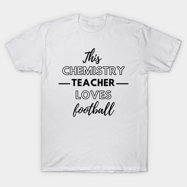 This Chemistry Teacher Loves Football T-Shirt by Petalprints